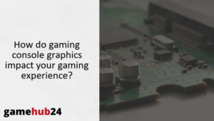 How do gaming console graphics impact your gaming experience?