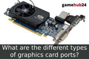 What are the different types of graphics card ports?