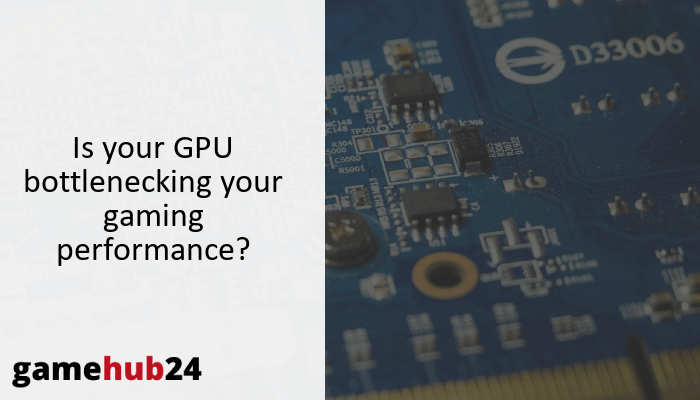 Is your GPU bottlenecking your gaming performance?