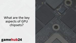 What are the key aspects of GPU chipsets?