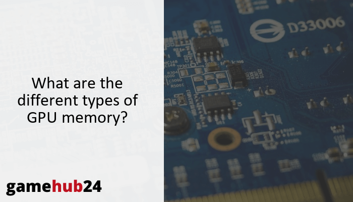 What are the different types of GPU memory?