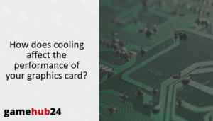 How does cooling affect the performance of your graphics card?
